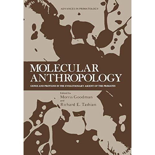 Molecular Anthropology: Genes and Proteins in the Evolutionary Ascent of the Pri [Paperback]