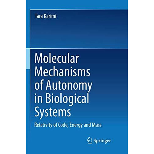 Molecular Mechanisms of Autonomy in Biological Systems: Relativity of Code, Ener [Paperback]