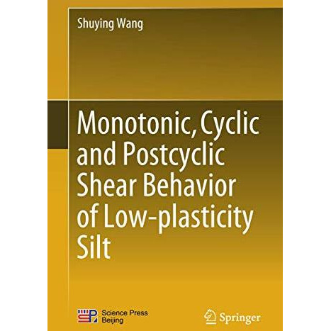 Monotonic, Cyclic and Postcyclic Shear Behavior of Low-plasticity Silt [Hardcover]