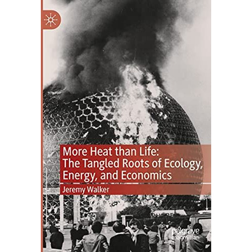 More Heat than Life: The Tangled Roots of Ecology, Energy, and Economics [Paperback]