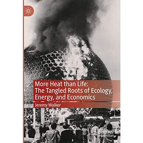 More Heat than Life: The Tangled Roots of Ecology, Energy, and Economics [Hardcover]