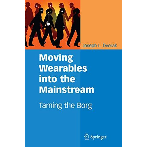 Moving Wearables into the Mainstream: Taming the Borg [Hardcover]