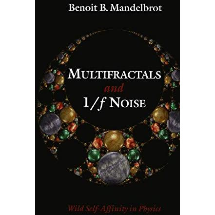 Multifractals and 1/? Noise: Wild Self-Affinity in Physics (19631976) [Paperback]