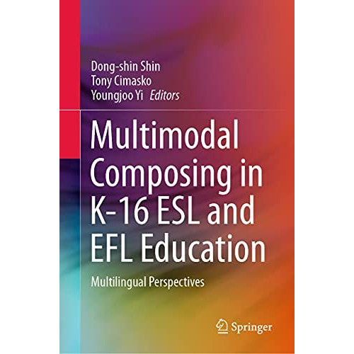 Multimodal Composing in K-16 ESL and EFL Education: Multilingual Perspectives [Hardcover]