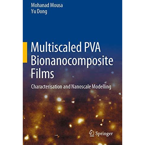 Multiscaled PVA Bionanocomposite Films: Characterisation and Nanoscale Modelling [Hardcover]