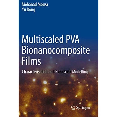 Multiscaled PVA Bionanocomposite Films: Characterisation and Nanoscale Modelling [Paperback]