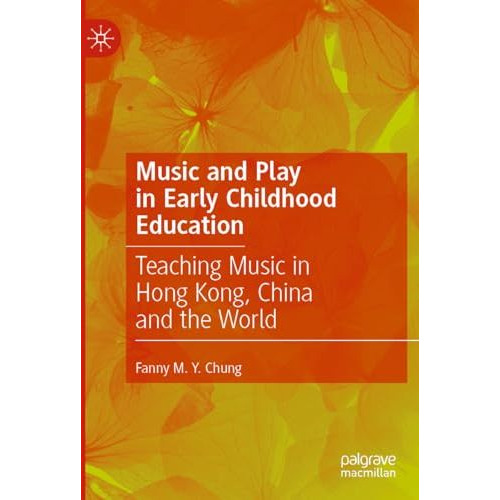 Music and Play in Early Childhood Education: Teaching Music in Hong Kong, China  [Paperback]