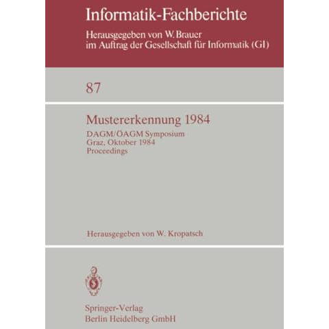 Mustererkennung 1984: DAGM/?AGM Symposium Graz, 2.-4. Oktober 1984 Proceedings [Paperback]