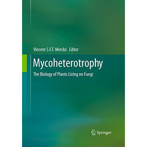 Mycoheterotrophy: The Biology of Plants Living on Fungi [Paperback]