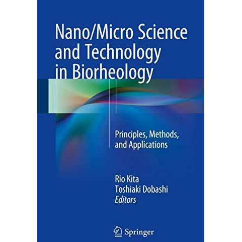 Nano/Micro Science and Technology in Biorheology: Principles, Methods, and Appli [Hardcover]