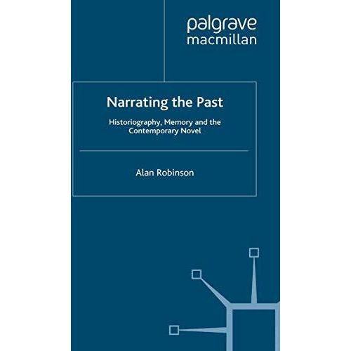 Narrating the Past: Historiography, Memory and the Contemporary Novel [Paperback]