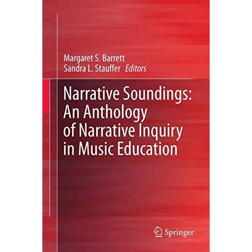 Narrative Soundings: An Anthology of Narrative Inquiry in Music Education [Hardcover]