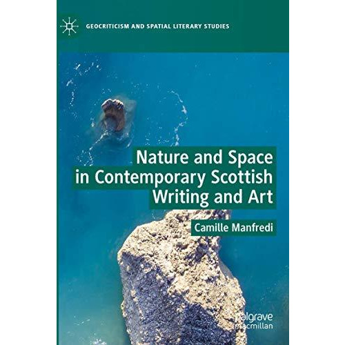 Nature and Space in Contemporary Scottish Writing and Art [Paperback]