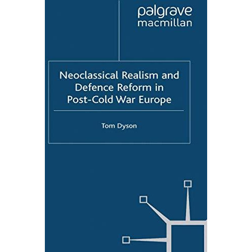 Neoclassical Realism and Defence Reform in Post-Cold War Europe [Paperback]