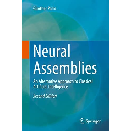 Neural Assemblies: An Alternative Approach to Classical Artificial Intelligence [Hardcover]