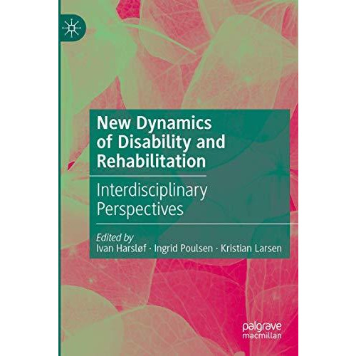 New Dynamics of Disability and Rehabilitation: Interdisciplinary Perspectives [Paperback]