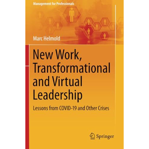 New Work, Transformational and Virtual Leadership: Lessons from COVID-19 and Oth [Paperback]