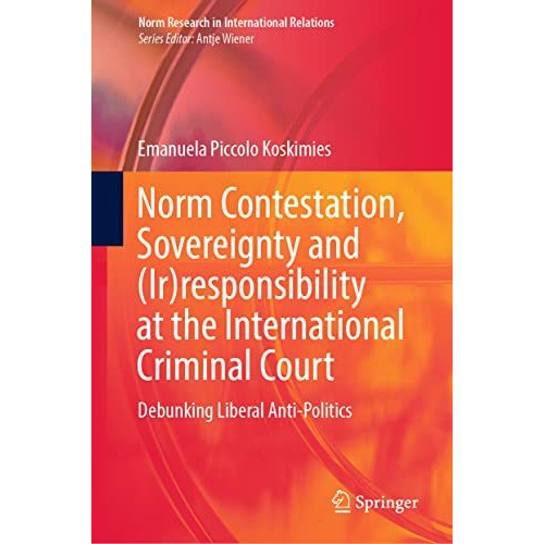 Norm Contestation, Sovereignty and (Ir)responsibility at the International Crimi [Hardcover]