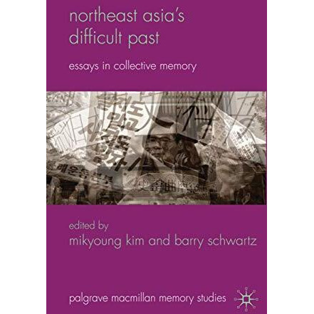 Northeast Asias Difficult Past: Essays in Collective Memory [Hardcover]