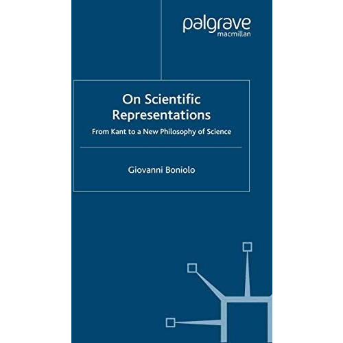 On Scientific Representations: From Kant to a New Philosophy of Science [Paperback]