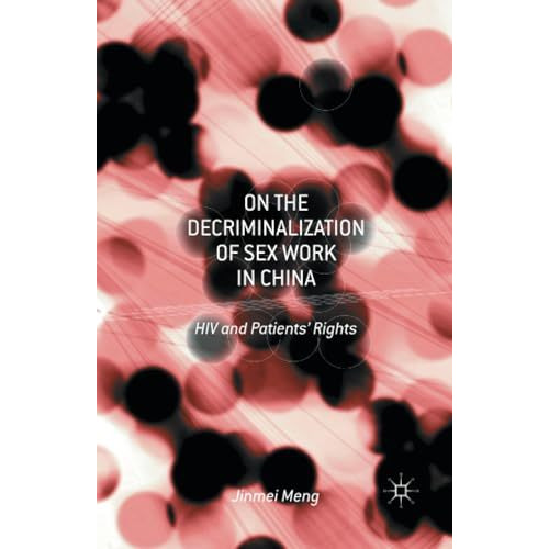 On the Decriminalization of Sex Work in China: HIV and Patients Rights [Paperback]