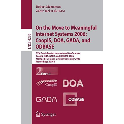 On the Move to Meaningful Internet Systems 2006: CoopIS, DOA, GADA, and ODBASE:  [Paperback]