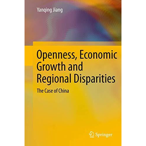 Openness, Economic Growth and Regional Disparities: The Case of China [Hardcover]