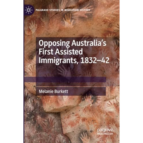 Opposing Australias First Assisted Immigrants, 1832-42 [Paperback]