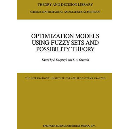 Optimization Models Using Fuzzy Sets and Possibility Theory [Paperback]