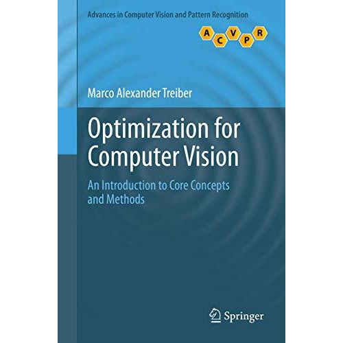 Optimization for Computer Vision: An Introduction to Core Concepts and Methods [Hardcover]