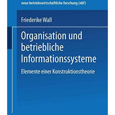 Organisation und betriebliche Informationssysteme: Elemente einer Konstruktionst [Paperback]