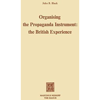 Organising the Propaganda Instrument: The British Experience [Paperback]