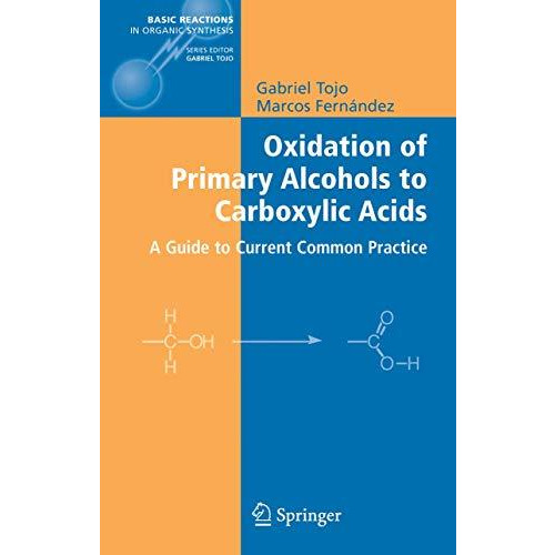 Oxidation of Primary Alcohols to Carboxylic Acids: A Guide to Current Common Pra [Paperback]