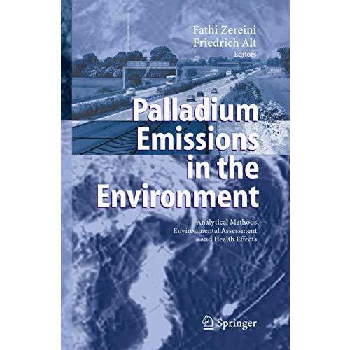 Palladium Emissions in the Environment: Analytical Methods, Environmental Assess [Paperback]