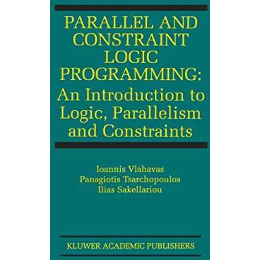 Parallel and Constraint Logic Programming: An Introduction to Logic, Parallelism [Hardcover]