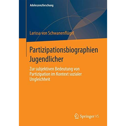 Partizipationsbiographien Jugendlicher: Zur subjektiven Bedeutung von Partizipat [Paperback]