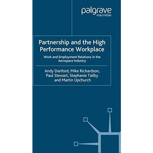 Partnership and the High Performance Workplace: Work and Employment Relations in [Paperback]