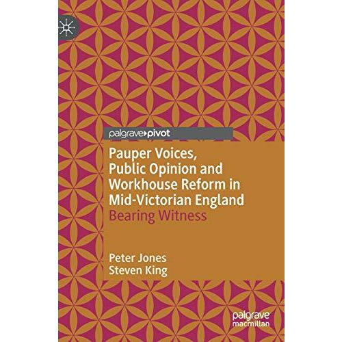 Pauper Voices, Public Opinion and Workhouse Reform in Mid-Victorian England: Bea [Hardcover]