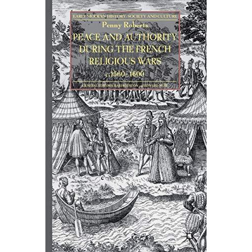 Peace and Authority During the French Religious Wars c.1560-1600 [Hardcover]