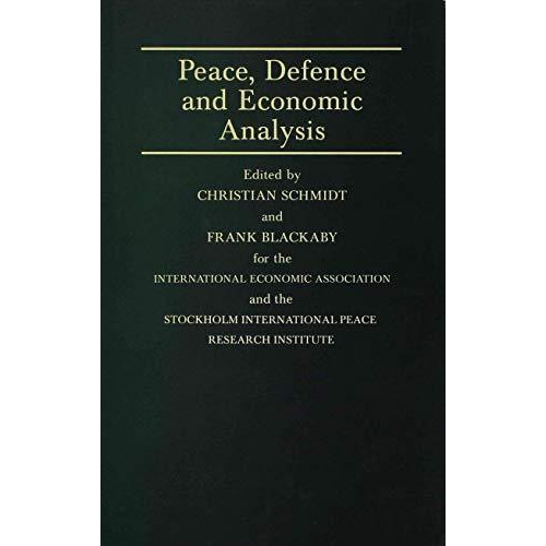 Peace, Defence and Economic Analysis: Proceedings of a Conference held in Stockh [Hardcover]