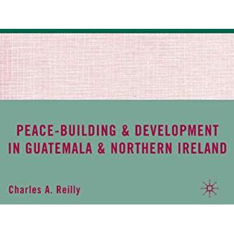 Peace-Building and Development in Guatemala and Northern Ireland [Hardcover]