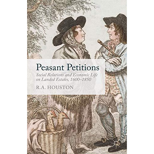 Peasant Petitions: Social Relations and Economic Life on Landed Estates, 1600-18 [Paperback]