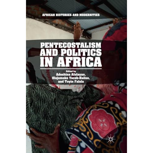 Pentecostalism and Politics in Africa [Paperback]