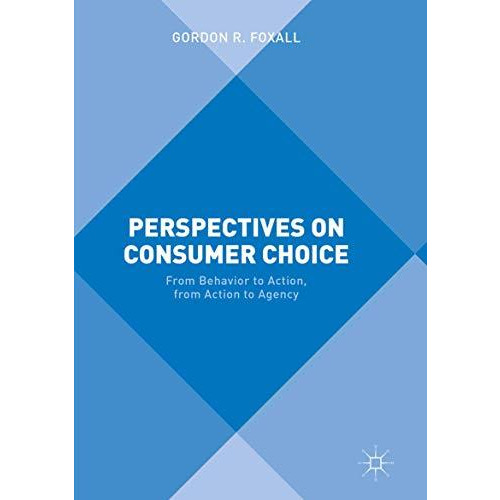 Perspectives on Consumer Choice: From Behavior to Action, from Action to Agency [Paperback]