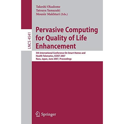 Pervasive Computing for Quality of Life Enhancement: 5th International Conferenc [Paperback]