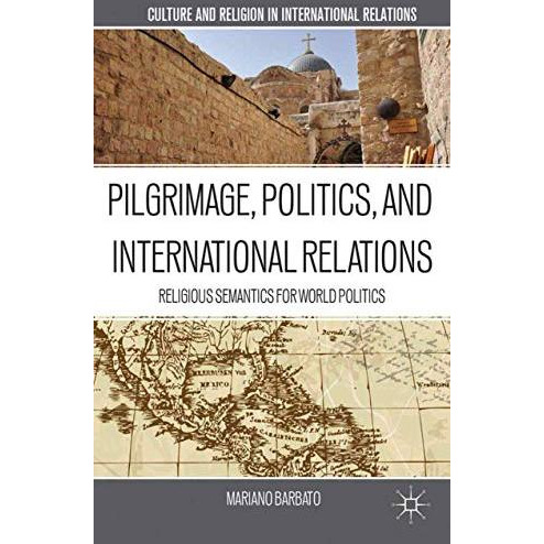 Pilgrimage, Politics, and International Relations: Religious Semantics for World [Paperback]