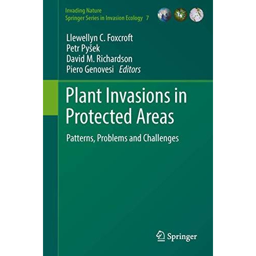 Plant Invasions in Protected Areas: Patterns, Problems and Challenges [Hardcover]