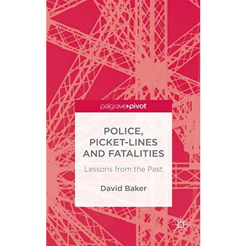 Police, Picket-Lines and Fatalities: Lessons from the Past [Hardcover]