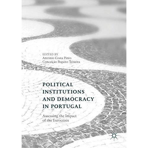 Political Institutions and Democracy in Portugal: Assessing the Impact of the Eu [Hardcover]