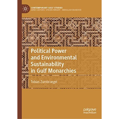 Political Power and Environmental Sustainability in Gulf Monarchies [Hardcover]